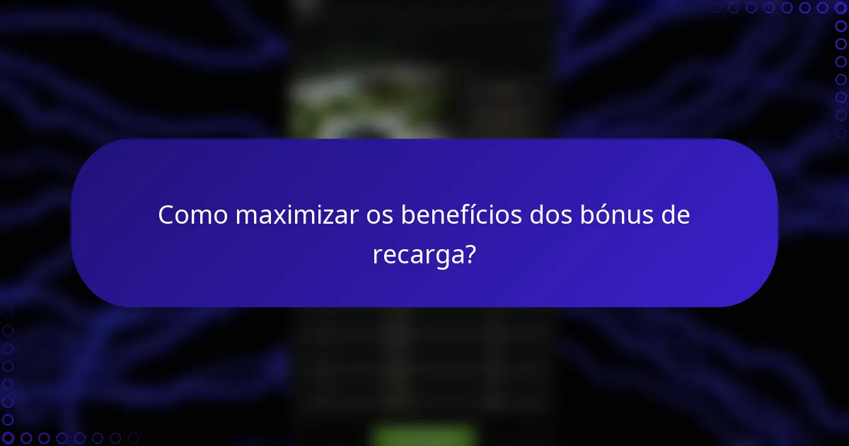 Como maximizar os benefícios dos bónus de recarga?