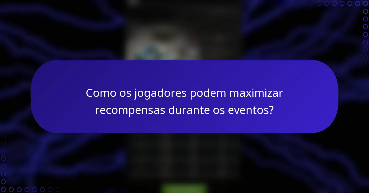 Como os jogadores podem maximizar recompensas durante os eventos?