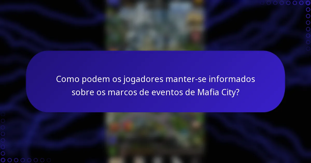 Como podem os jogadores manter-se informados sobre os marcos de eventos de Mafia City?