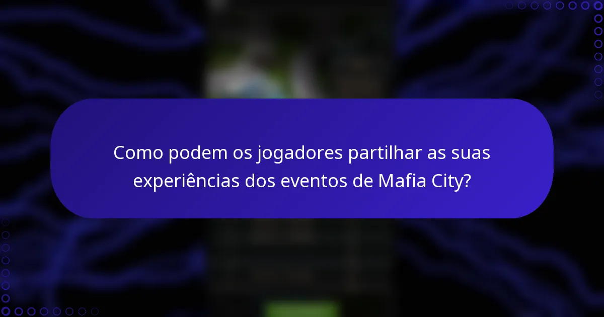 Como podem os jogadores partilhar as suas experiências dos eventos de Mafia City?
