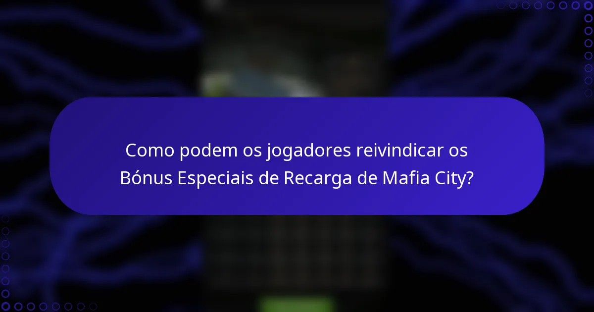 Como podem os jogadores reivindicar os Bónus Especiais de Recarga de Mafia City?