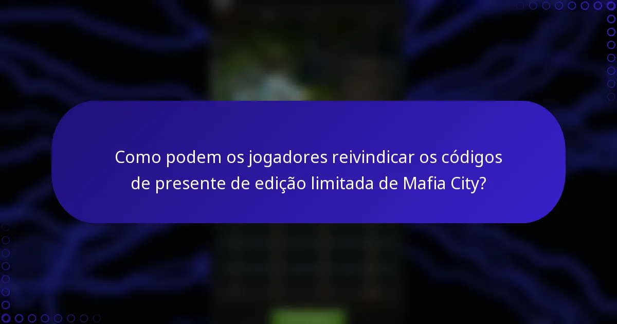 Como podem os jogadores reivindicar os códigos de presente de edição limitada de Mafia City?