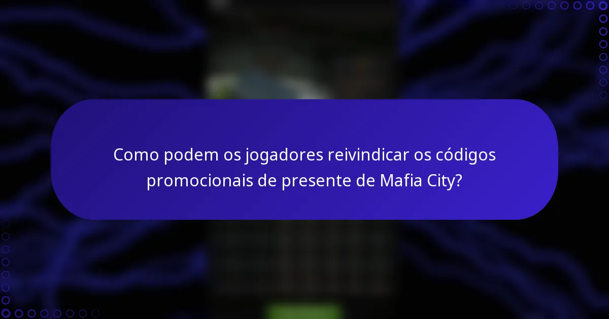Como podem os jogadores reivindicar os códigos promocionais de presente de Mafia City?