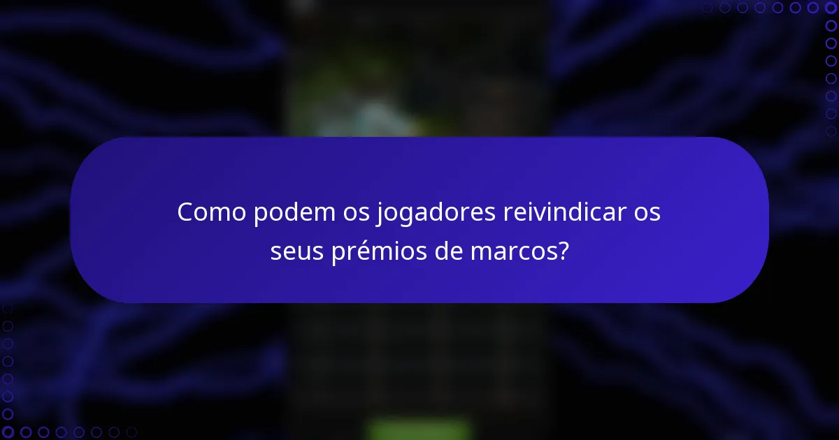 Como podem os jogadores reivindicar os seus prémios de marcos?