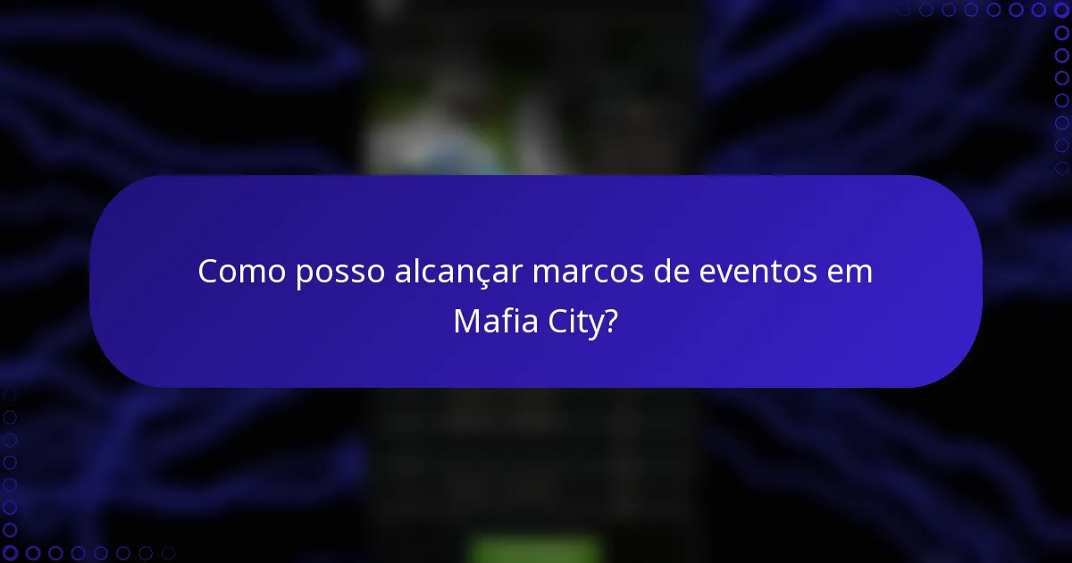 Como posso alcançar marcos de eventos em Mafia City?