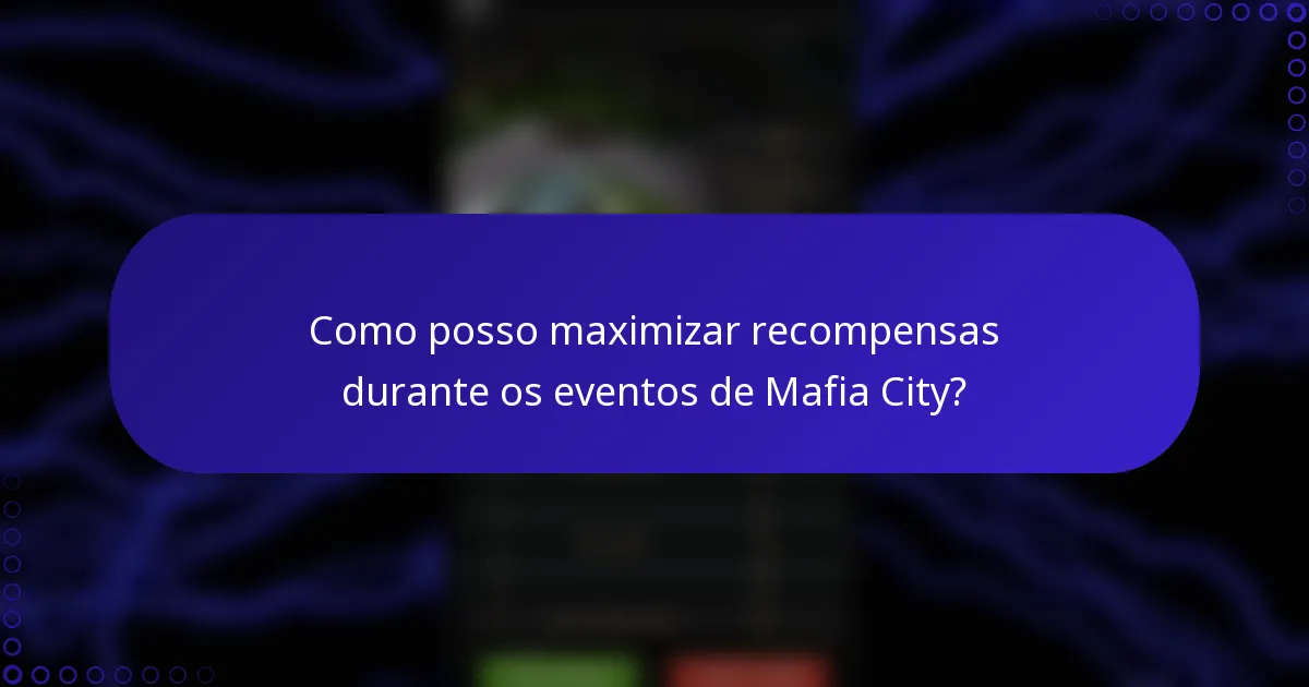 Como posso maximizar recompensas durante os eventos de Mafia City?