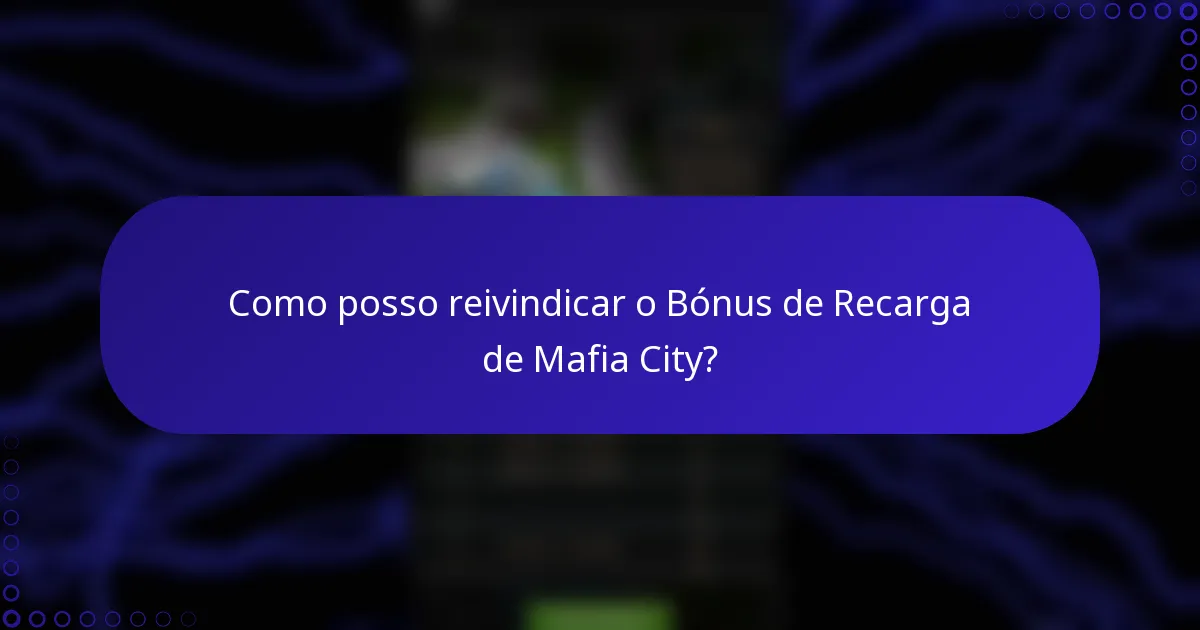 Como posso reivindicar o Bónus de Recarga de Mafia City?