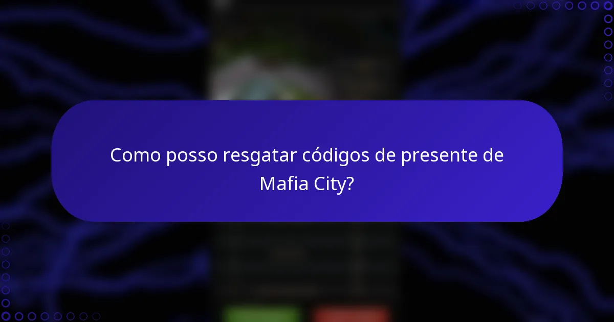 Como posso resgatar códigos de presente de Mafia City?