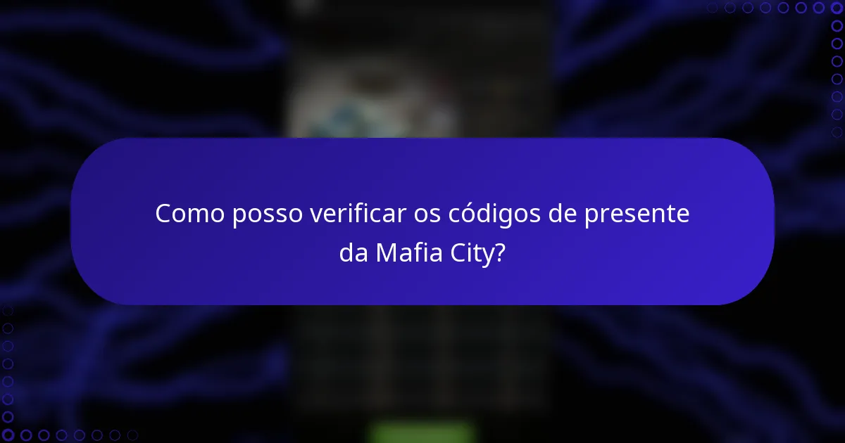 Como posso verificar os códigos de presente da Mafia City?