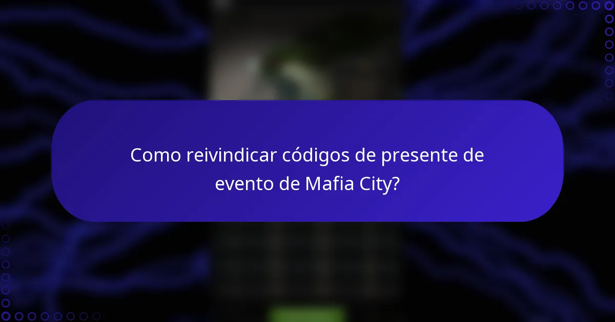 Como reivindicar códigos de presente de evento de Mafia City?