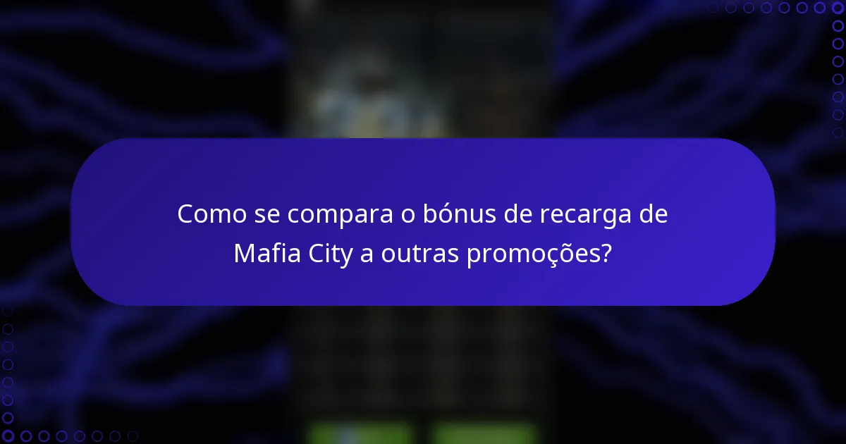 Como se compara o bónus de recarga de Mafia City a outras promoções?