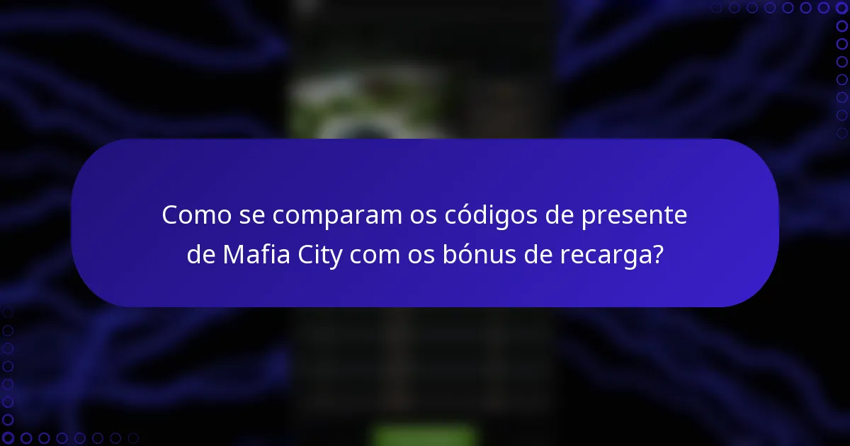 Como se comparam os códigos de presente de Mafia City com os bónus de recarga?