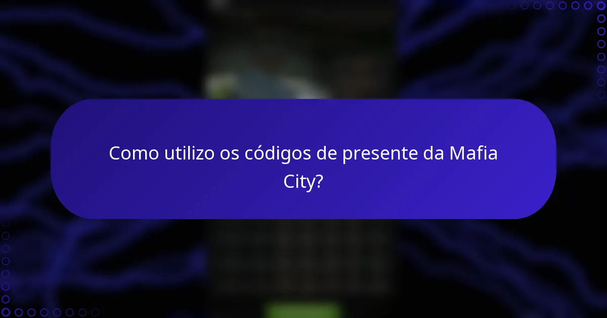 Como utilizo os códigos de presente da Mafia City?