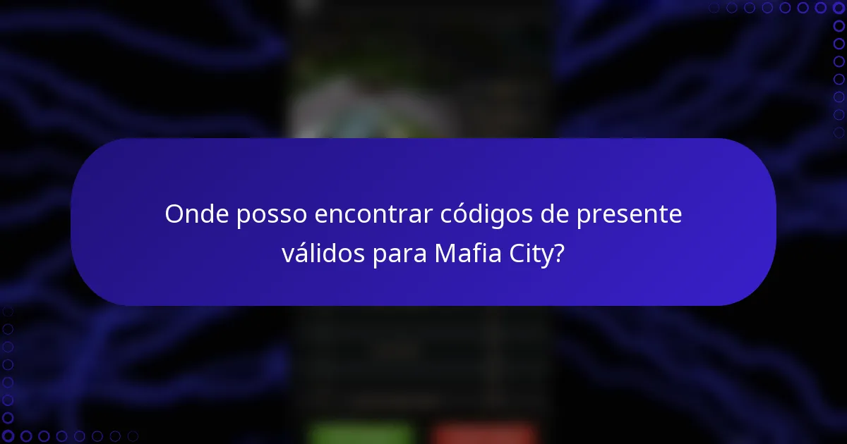 Onde posso encontrar códigos de presente válidos para Mafia City?