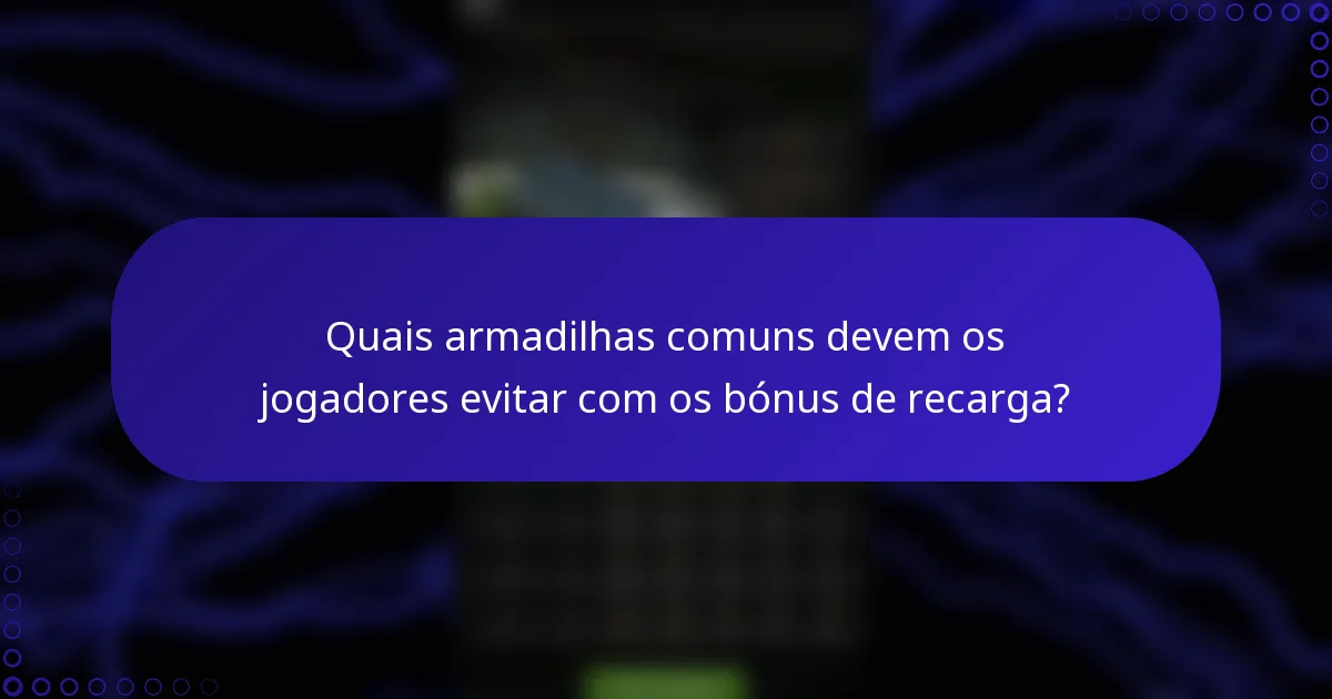 Quais armadilhas comuns devem os jogadores evitar com os bónus de recarga?