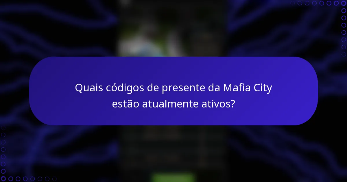 Quais códigos de presente da Mafia City estão atualmente ativos?