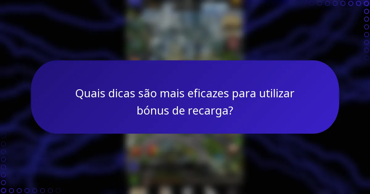 Quais dicas são mais eficazes para utilizar bónus de recarga?