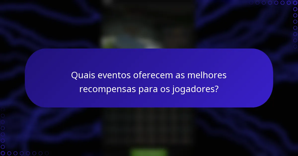 Quais eventos oferecem as melhores recompensas para os jogadores?