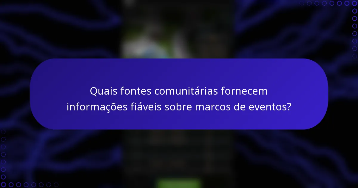 Quais fontes comunitárias fornecem informações fiáveis sobre marcos de eventos?