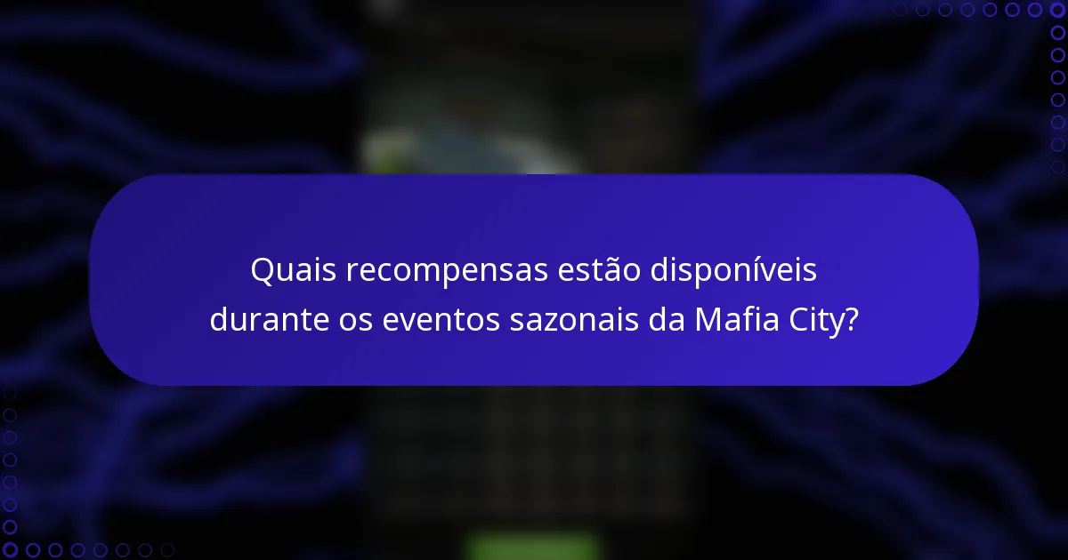 Quais recompensas estão disponíveis durante os eventos sazonais da Mafia City?