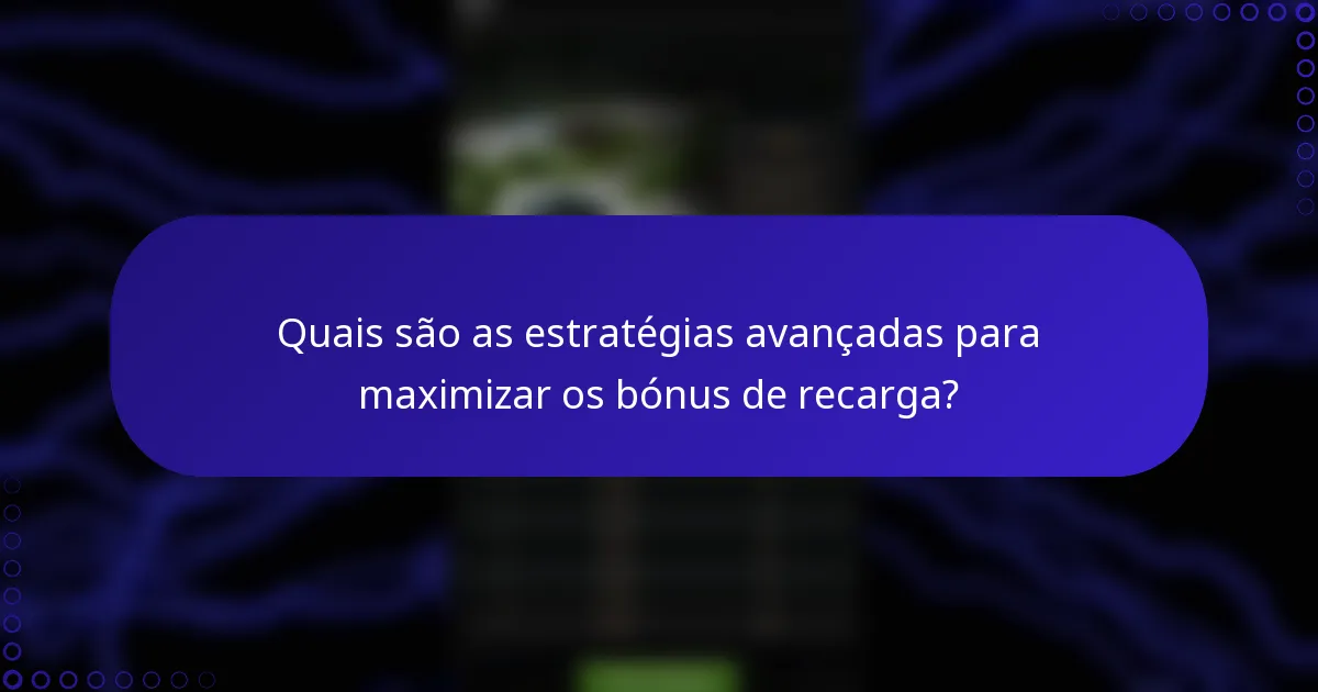 Quais são as estratégias avançadas para maximizar os bónus de recarga?