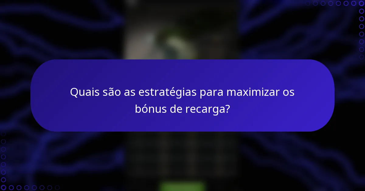 Quais são as estratégias para maximizar os bónus de recarga?