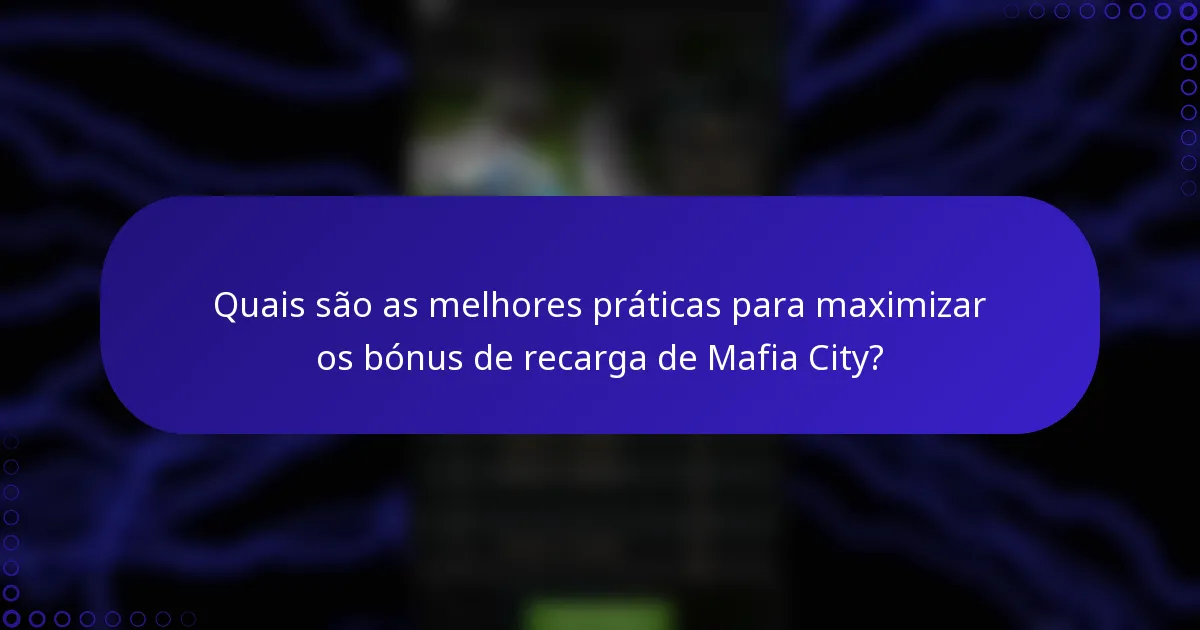 Quais são as melhores práticas para maximizar os bónus de recarga de Mafia City?