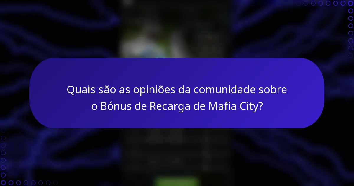 Quais são as opiniões da comunidade sobre o Bónus de Recarga de Mafia City?