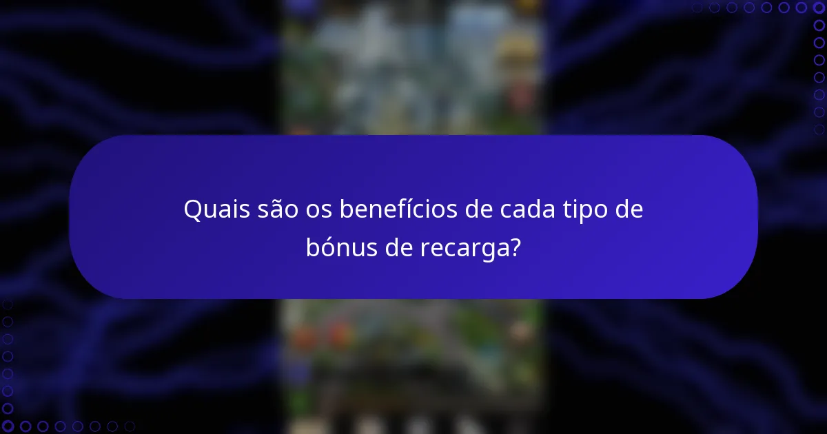 Quais são os benefícios de cada tipo de bónus de recarga?