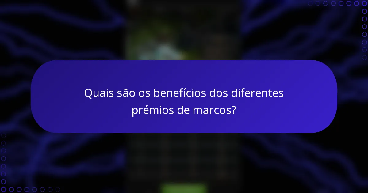 Quais são os benefícios dos diferentes prémios de marcos?