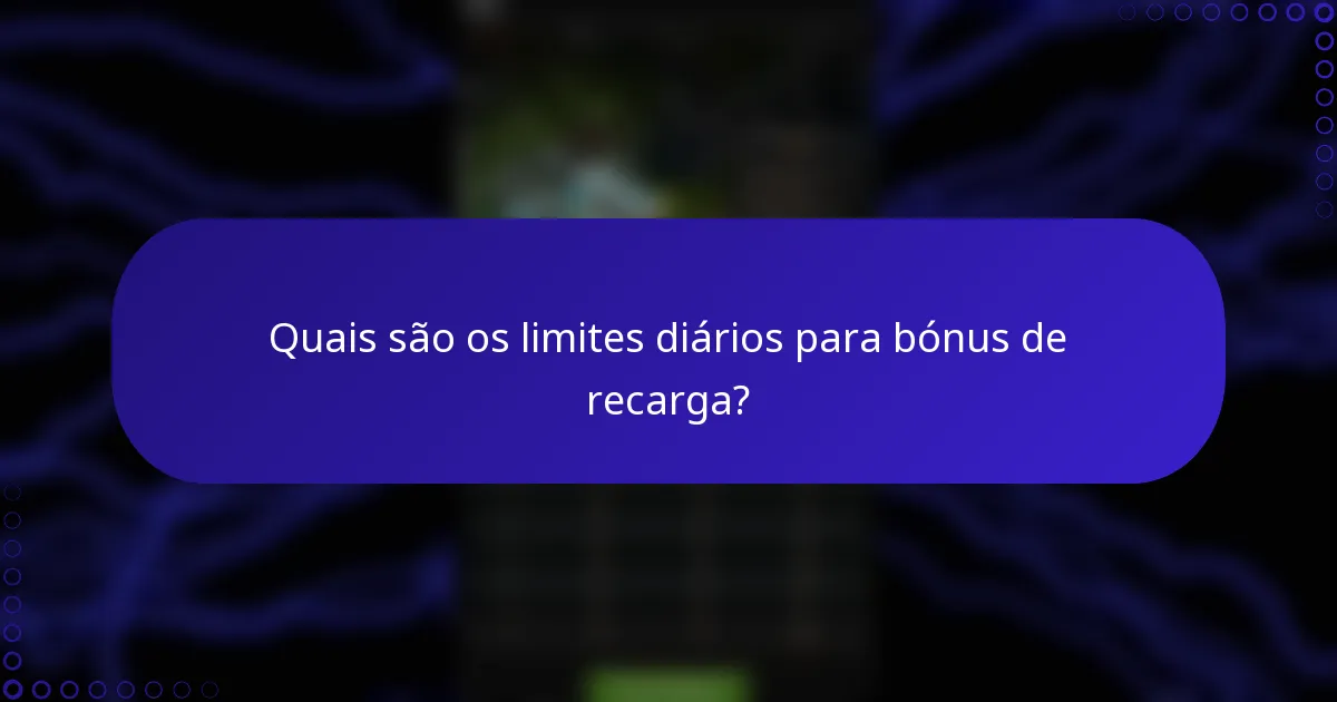 Quais são os limites diários para bónus de recarga?