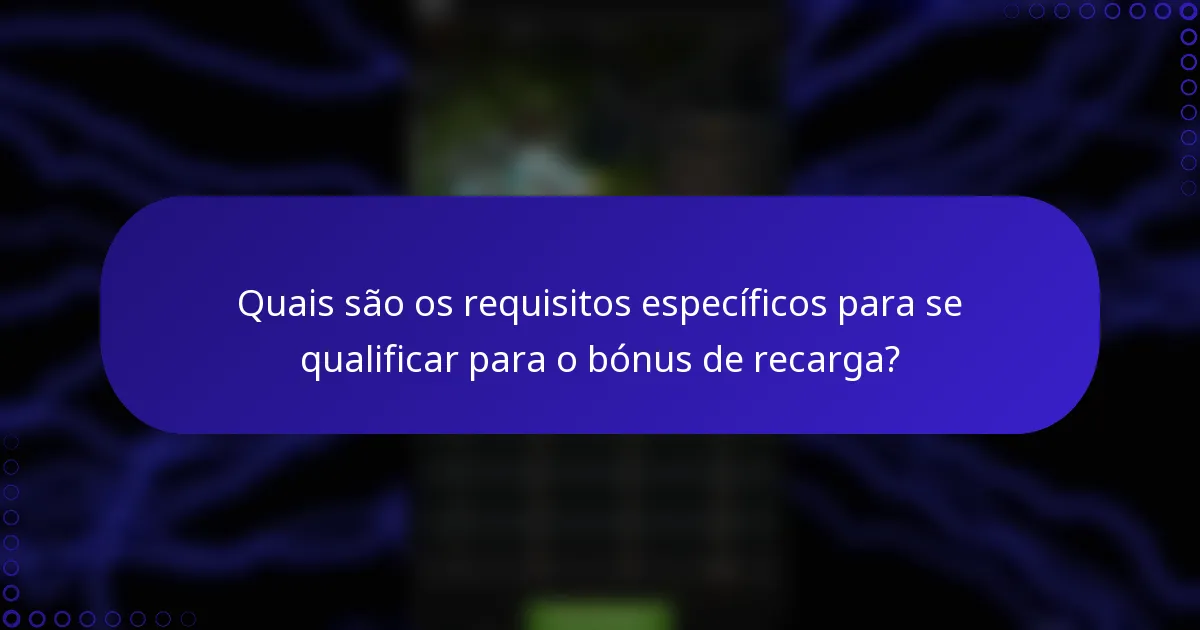 Quais são os requisitos específicos para se qualificar para o bónus de recarga?