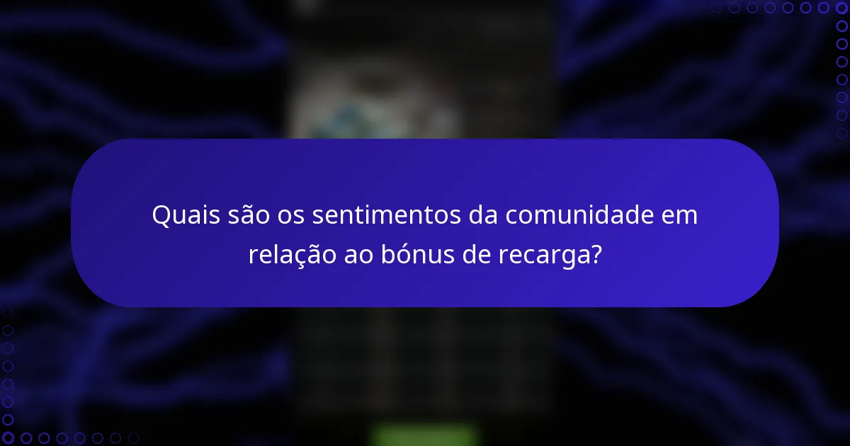 Quais são os sentimentos da comunidade em relação ao bónus de recarga?