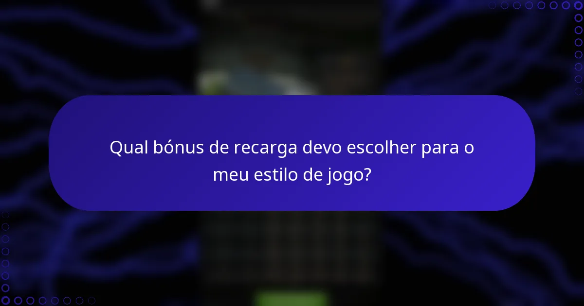 Qual bónus de recarga devo escolher para o meu estilo de jogo?