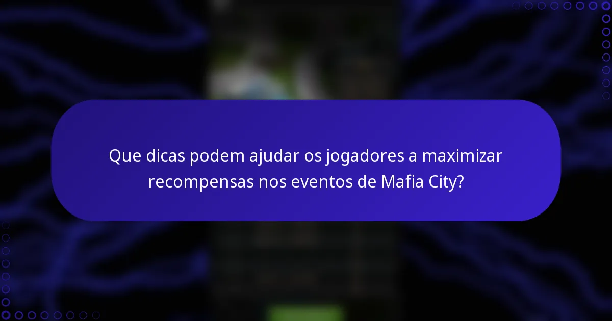 Que dicas podem ajudar os jogadores a maximizar recompensas nos eventos de Mafia City?